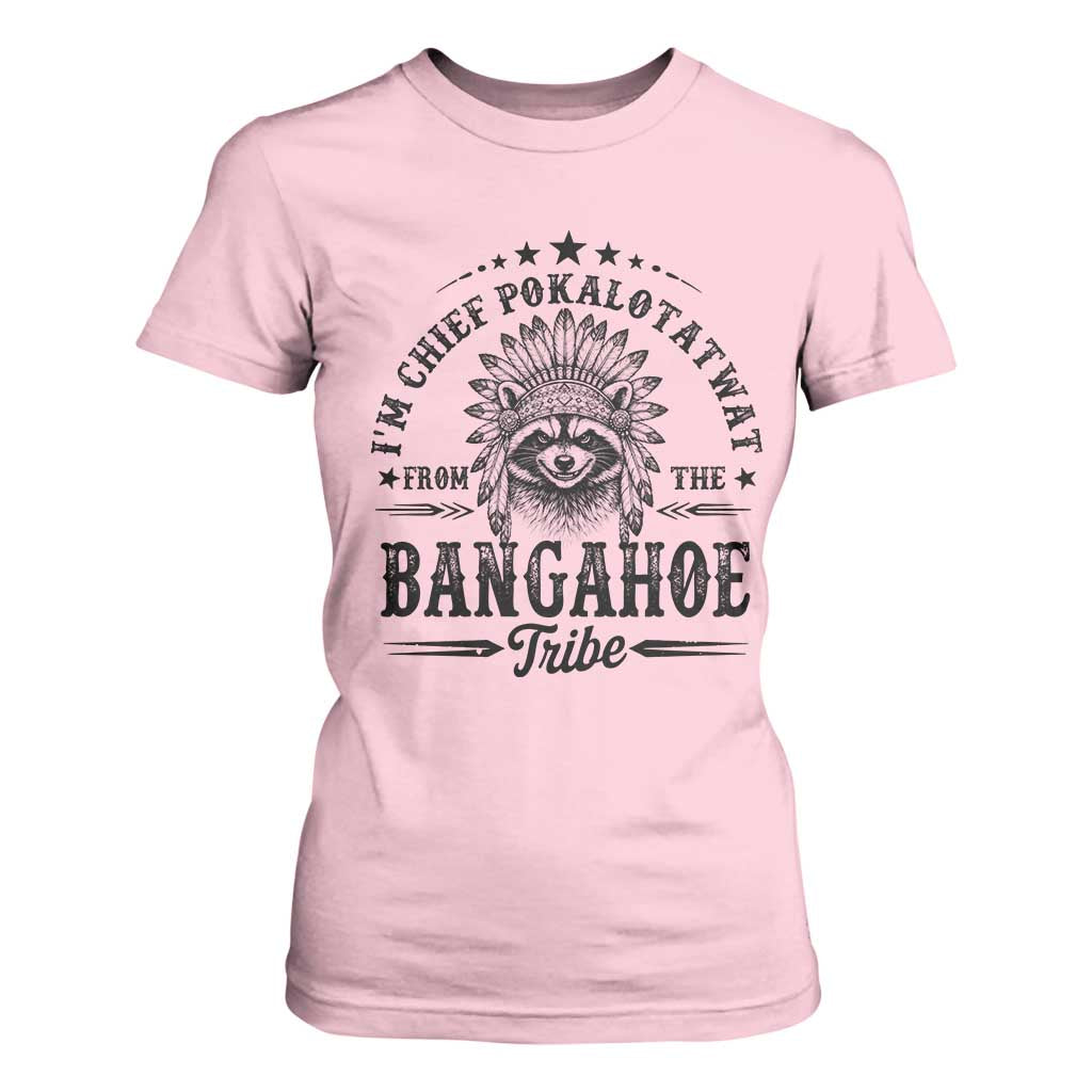 I Am Chief Pokalotatwat From The Bangahoe Tribe T Shirt For Women Funny Native American Racoon TS11 Light Pink Print Your Wear