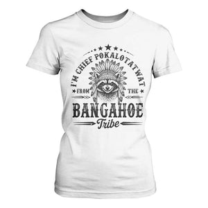I Am Chief Pokalotatwat From The Bangahoe Tribe T Shirt For Women Funny Native American Racoon TS11 White Print Your Wear
