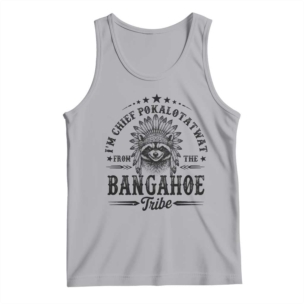 I Am Chief Pokalotatwat From The Bangahoe Tribe Tank Top Funny Native American Racoon TS11 Athletic Heather Print Your Wear