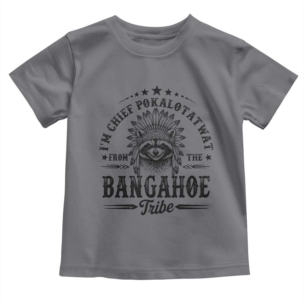 I Am Chief Pokalotatwat From The Bangahoe Tribe Toddler T Shirt Funny Native American Racoon TS11 Charcoal Print Your Wear