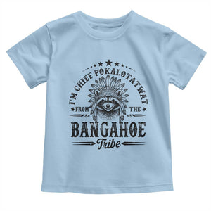 I Am Chief Pokalotatwat From The Bangahoe Tribe Toddler T Shirt Funny Native American Racoon TS11 Light Blue Print Your Wear