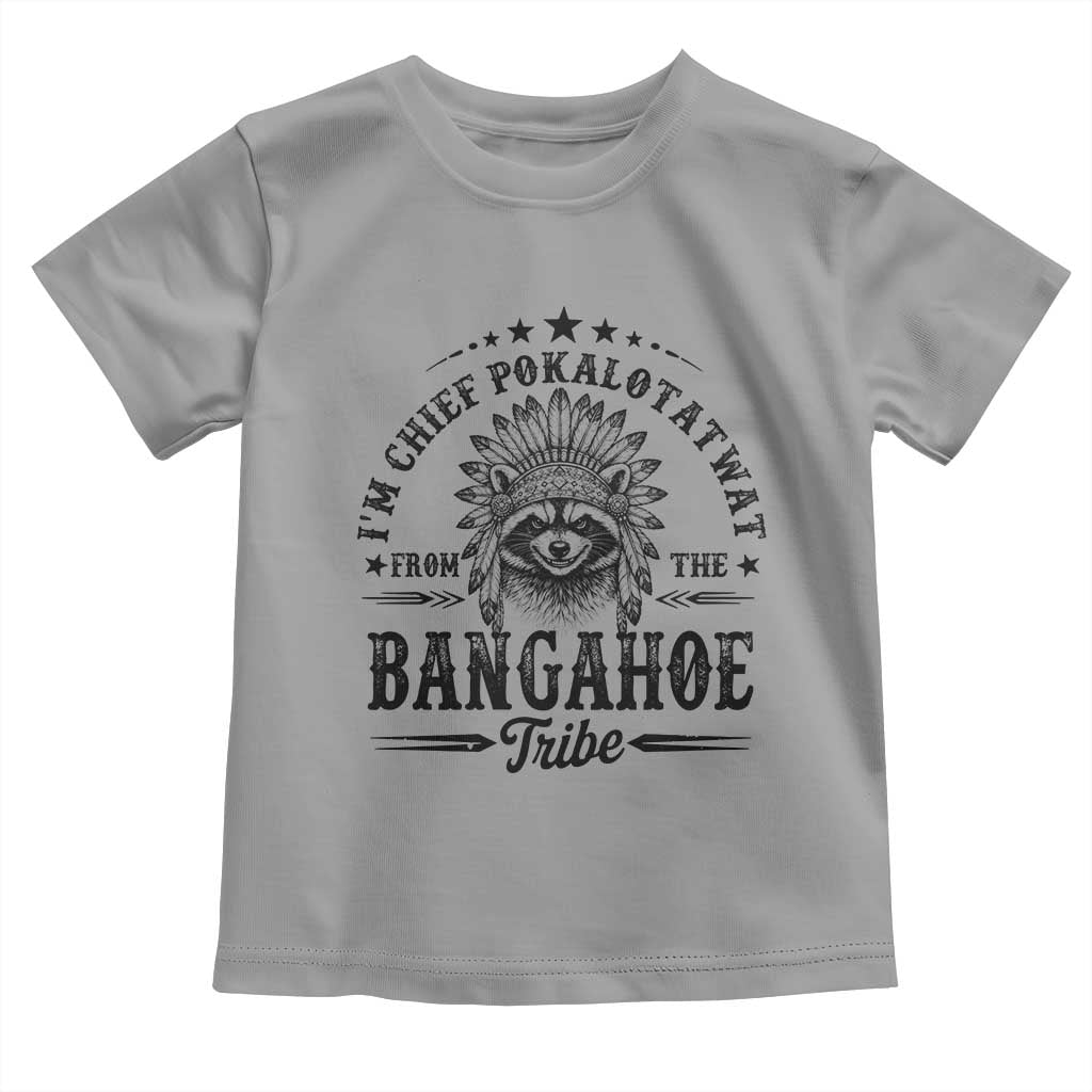 I Am Chief Pokalotatwat From The Bangahoe Tribe Toddler T Shirt Funny Native American Racoon TS11 Sport Gray Print Your Wear