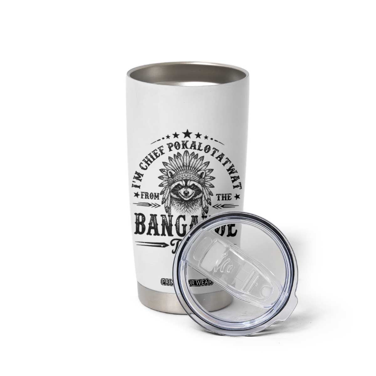 I Am Chief Pokalotatwat From The Bangahoe Tribe Tumbler Cup Funny Native American Racoon TS11 Print Your Wear