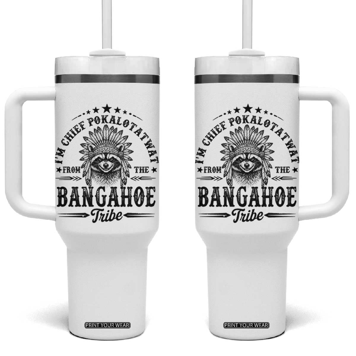 I Am Chief Pokalotatwat From The Bangahoe Tribe Tumbler With Handle Funny Native American Racoon TS11 One Size: 40 oz White Print Your Wear