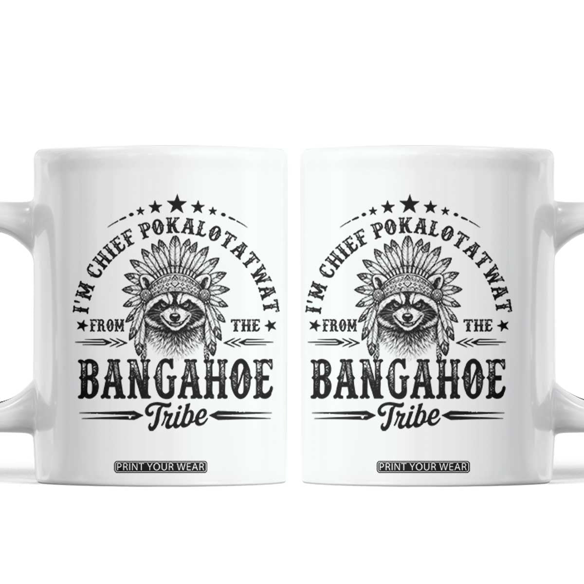 I Am Chief Pokalotatwat From The Bangahoe Tribe Coffee Mug Funny Native American Racoon TS11 White Print Your Wear