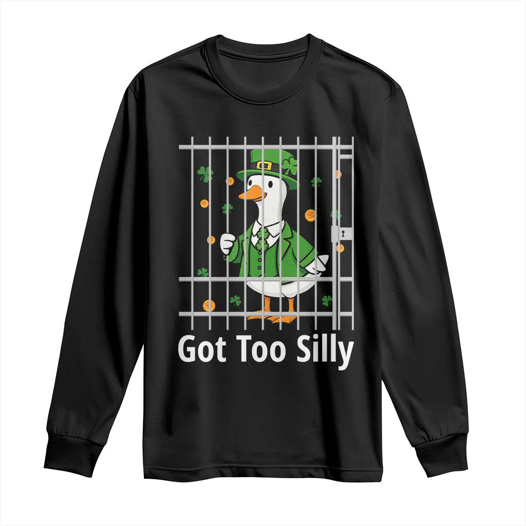 Funny Got Too Silly St Patricks Day Long Sleeve Shirt Goose Pun Humor Animal Lovers Shamrock TS11 Black Print Your Wear