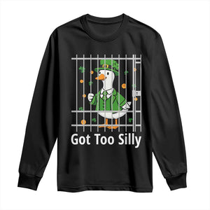Funny Got Too Silly St Patricks Day Long Sleeve Shirt Goose Pun Humor Animal Lovers Shamrock TS11 Black Print Your Wear
