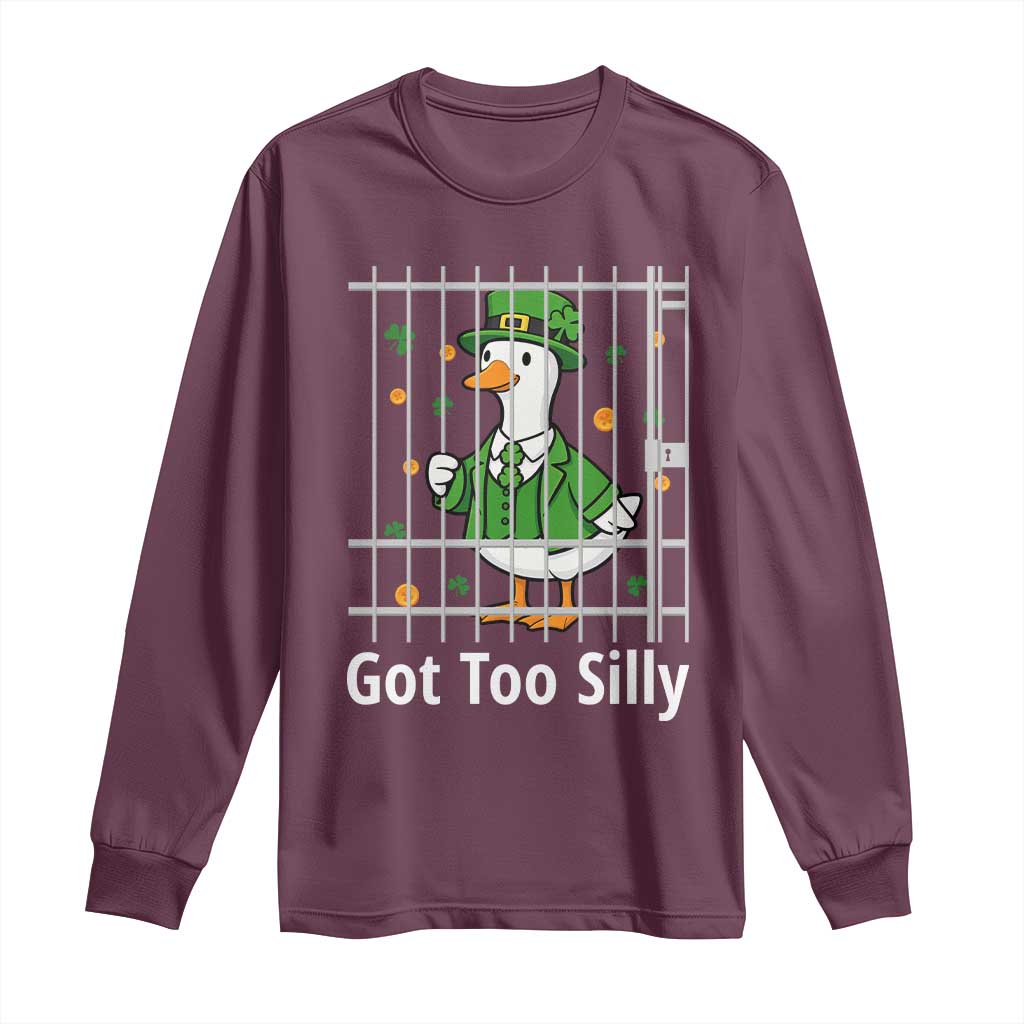 Funny Got Too Silly St Patricks Day Long Sleeve Shirt Goose Pun Humor Animal Lovers Shamrock TS11 Maroon Print Your Wear