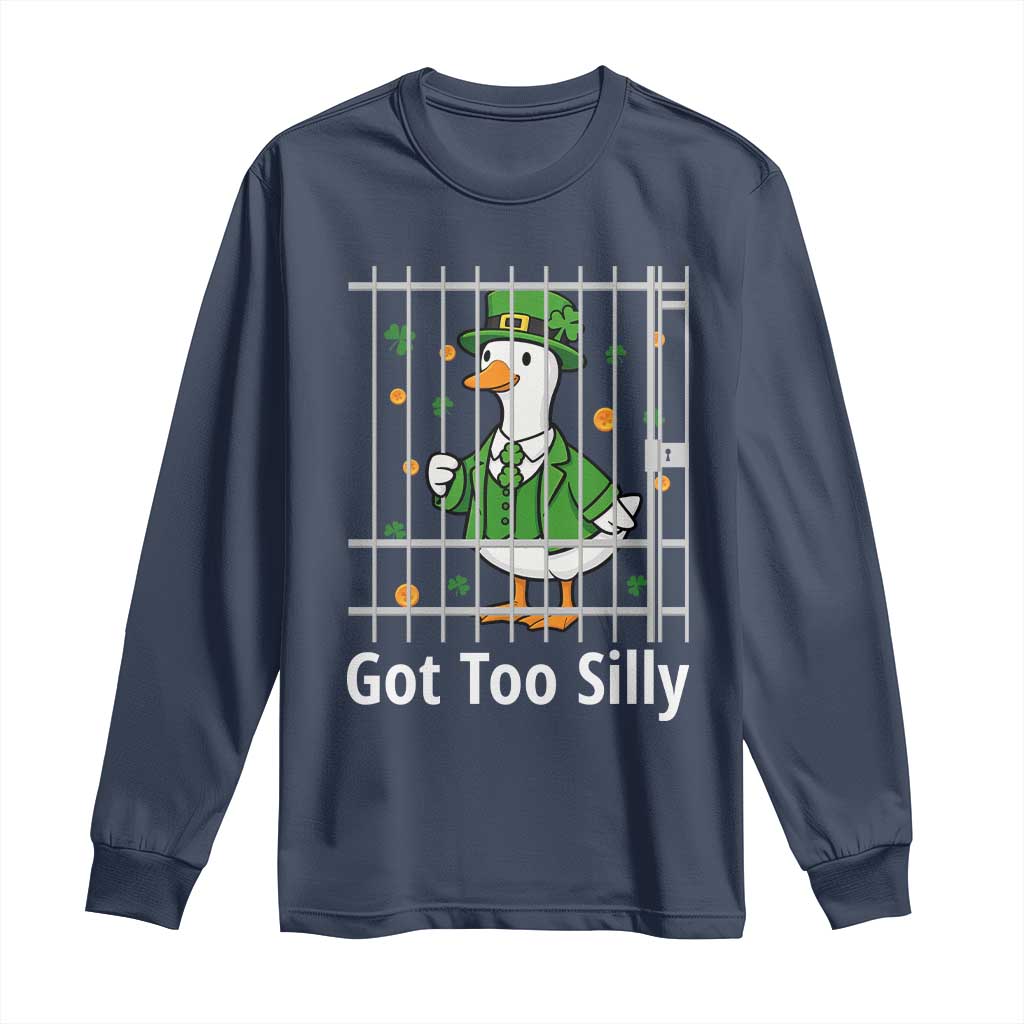 Funny Got Too Silly St Patricks Day Long Sleeve Shirt Goose Pun Humor Animal Lovers Shamrock TS11 Navy Print Your Wear
