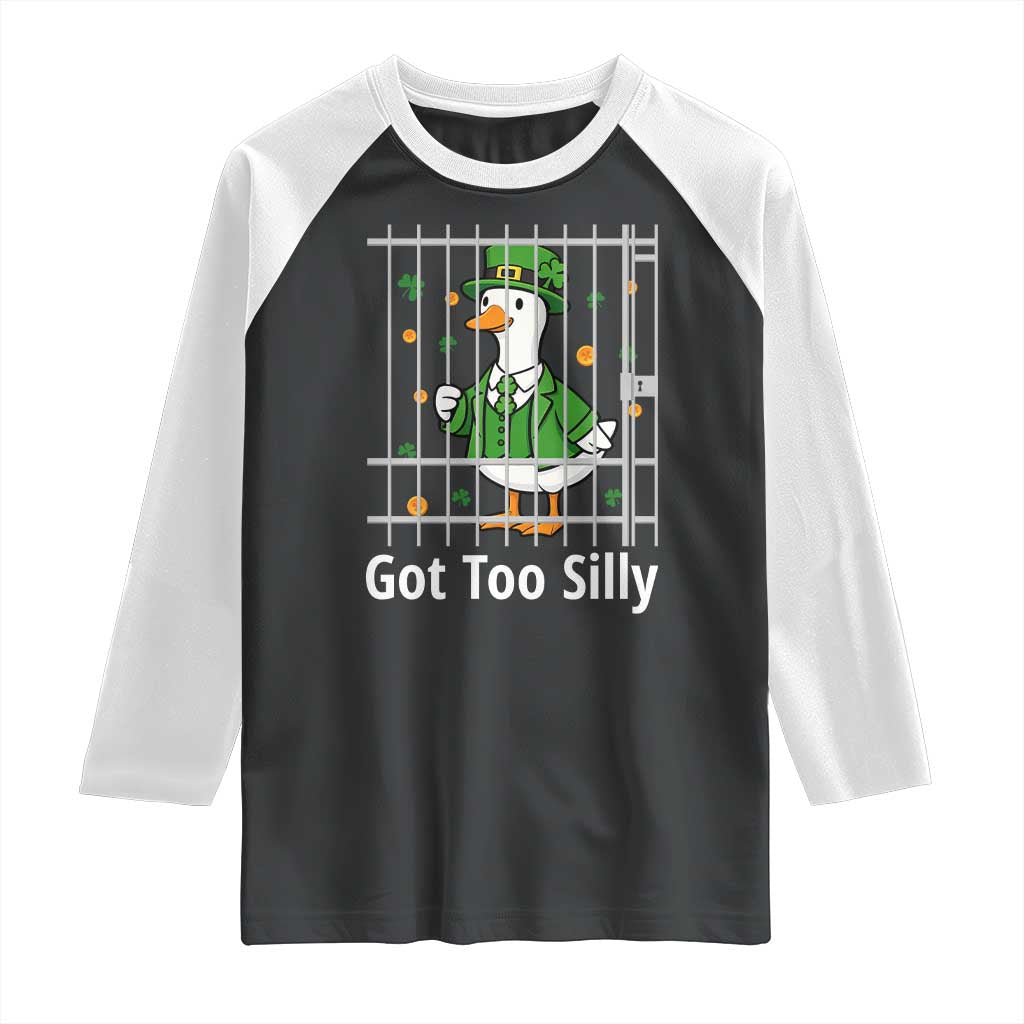 Funny Got Too Silly St Patricks Day Raglan Shirt Goose Pun Humor Animal Lovers Shamrock TS11 Black White Print Your Wear