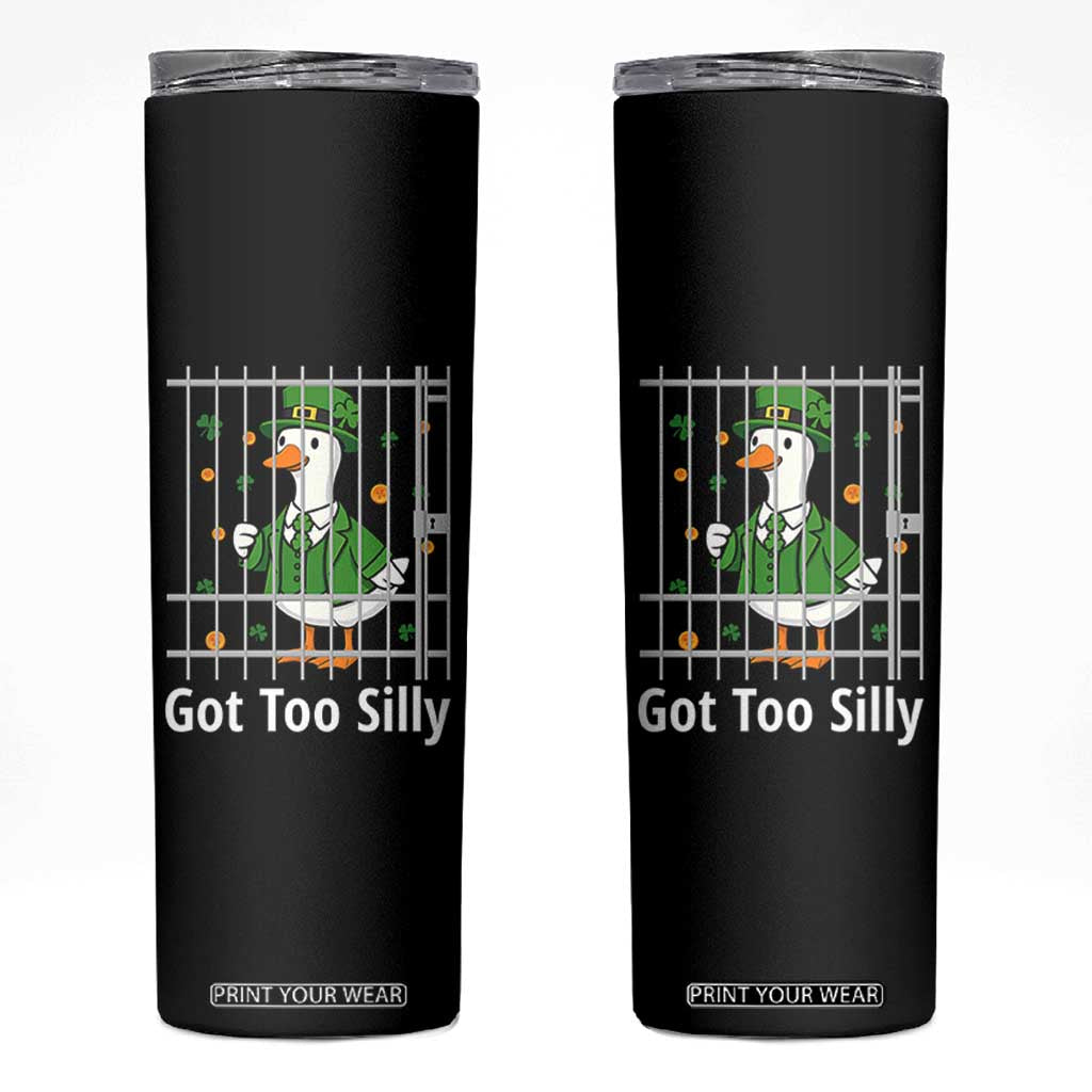 Funny Got Too Silly St Patricks Day Skinny Tumbler Goose Pun Humor Animal Lovers Shamrock TS11 Black Print Your Wear