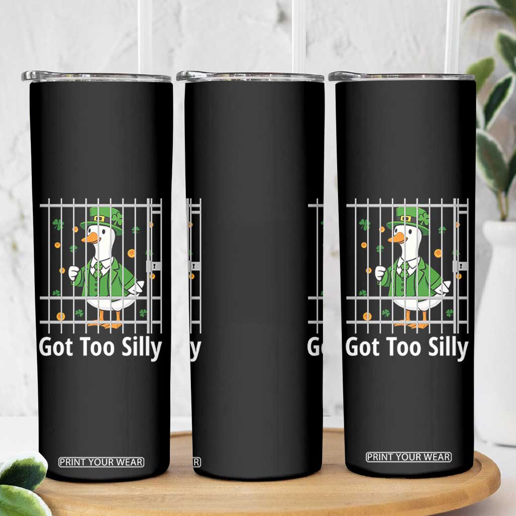 Funny Got Too Silly St Patricks Day Skinny Tumbler Goose Pun Humor Animal Lovers Shamrock TS11 Print Your Wear