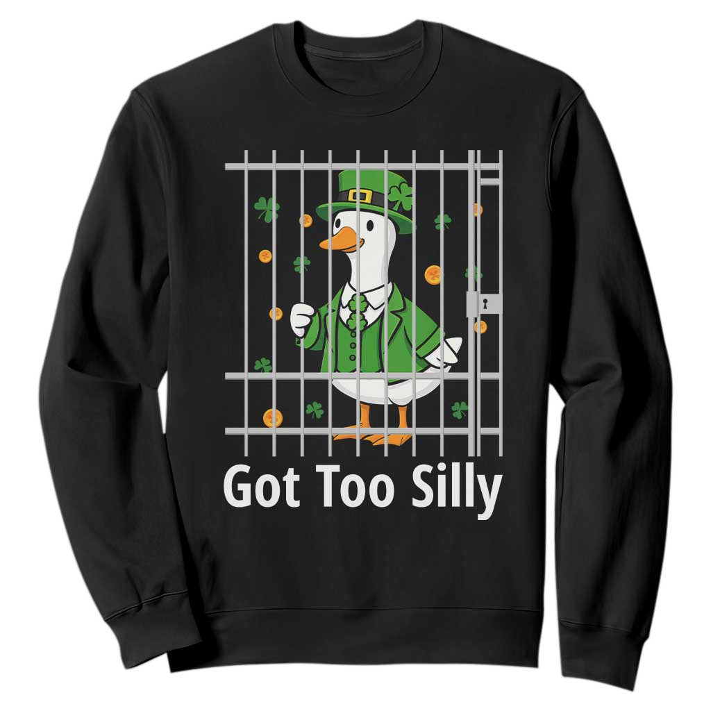Funny Got Too Silly St Patricks Day Sweatshirt Goose Pun Humor Animal Lovers Shamrock TS11 Black Print Your Wear