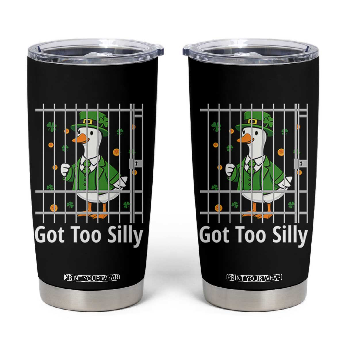 Funny Got Too Silly St Patricks Day Tumbler Cup Goose Pun Humor Animal Lovers Shamrock TS11 Black Print Your Wear