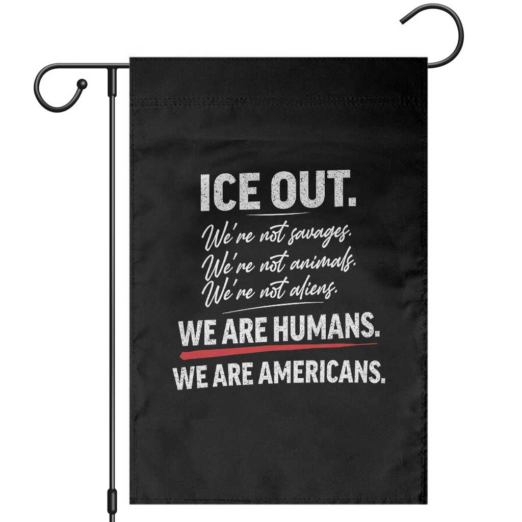 Ice Out We Are Humans We Are Americans Garden Flag Abolish Ice Protest Statement TS11 Black Print Your Wear
