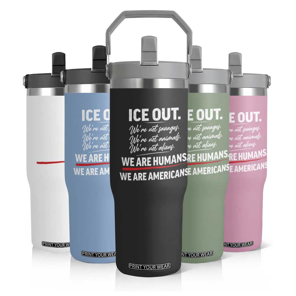 Ice Out We Are Humans We Are Americans Flip Straw Tumbler Abolish Ice Protest Statement TS11 Print Your Wear