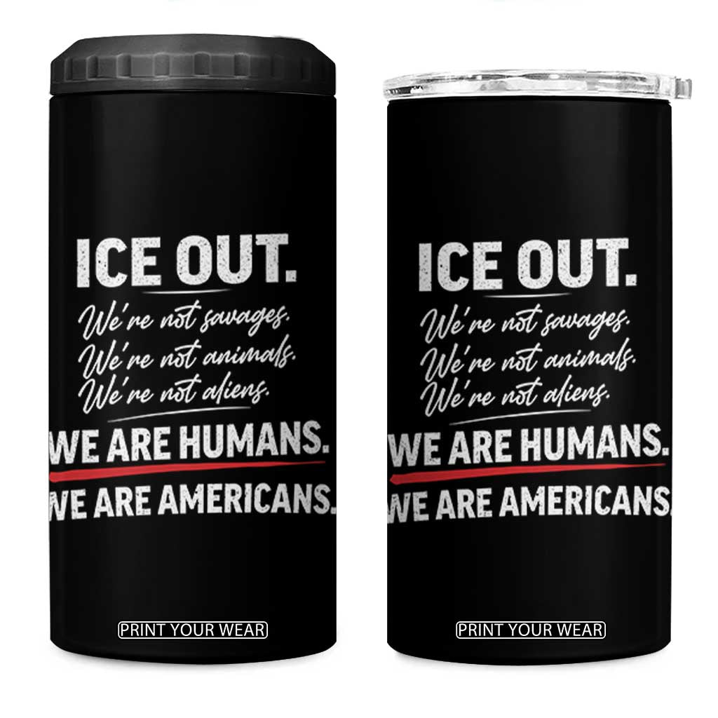 Ice Out We Are Humans We Are Americans 4 in 1 Can Cooler Tumbler Abolish Ice Protest Statement TS11 One Size: 16 oz Black Print Your Wear
