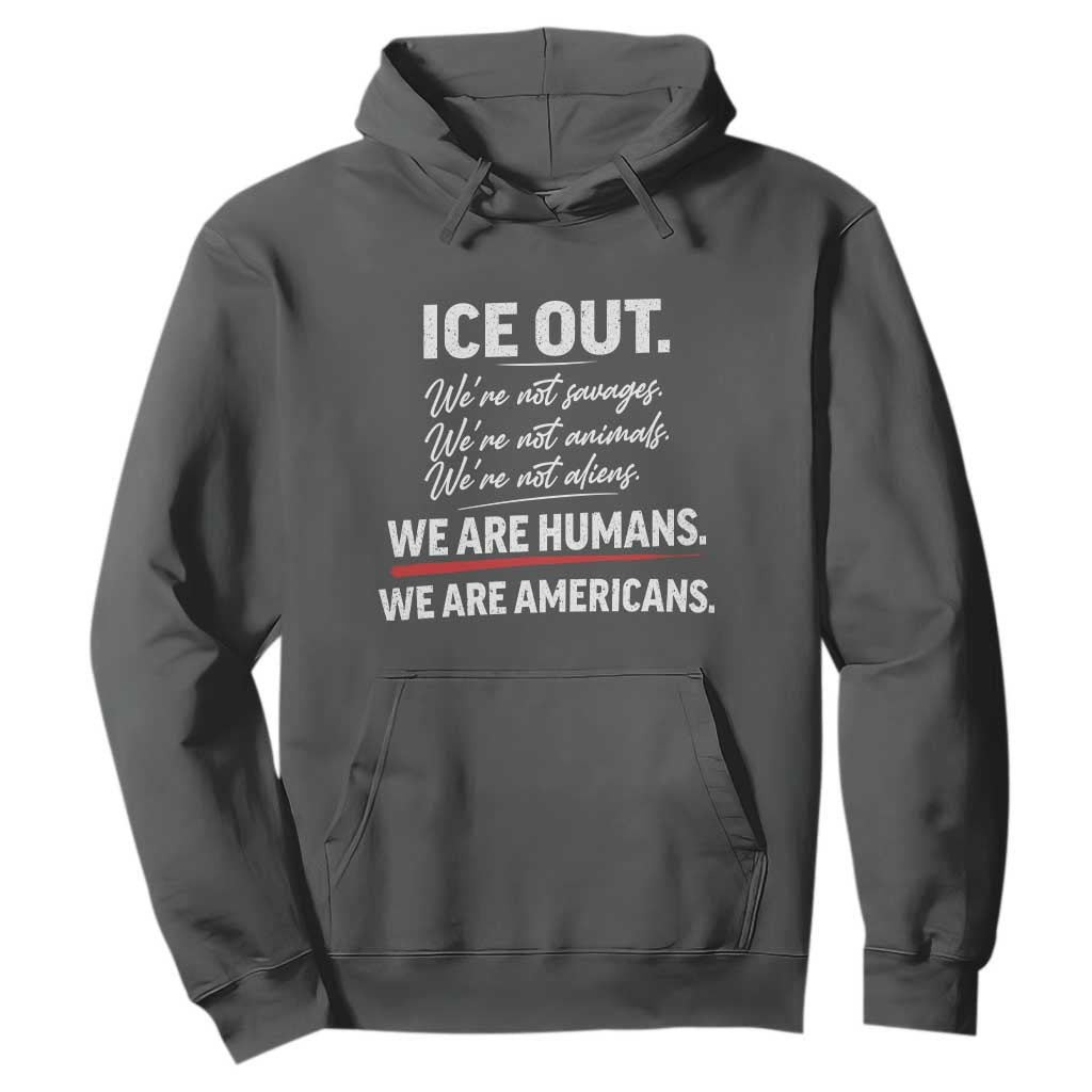 Ice Out We Are Humans We Are Americans Hoodie Abolish Ice Protest Statement TS11 Dark Heather Print Your Wear