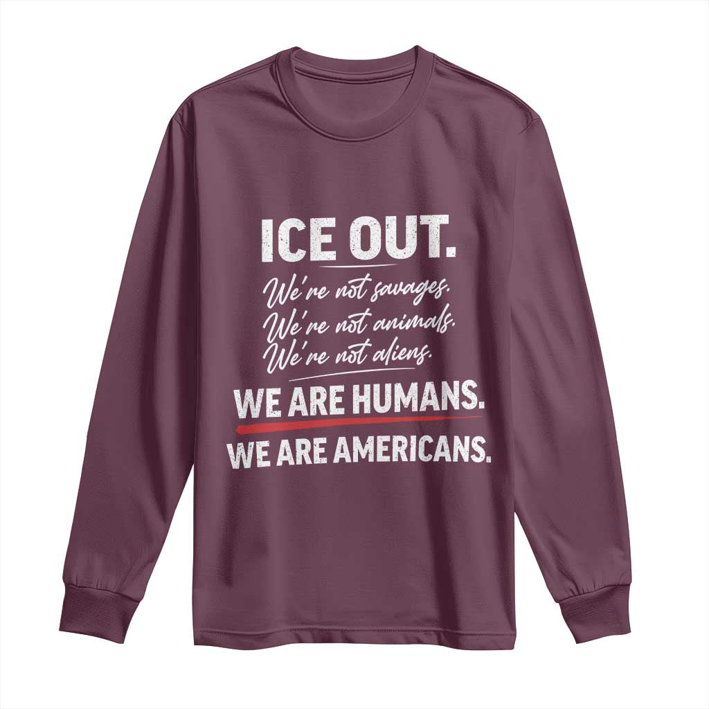Ice Out We Are Humans We Are Americans Long Sleeve Shirt Abolish Ice Protest Statement TS11 Maroon Print Your Wear