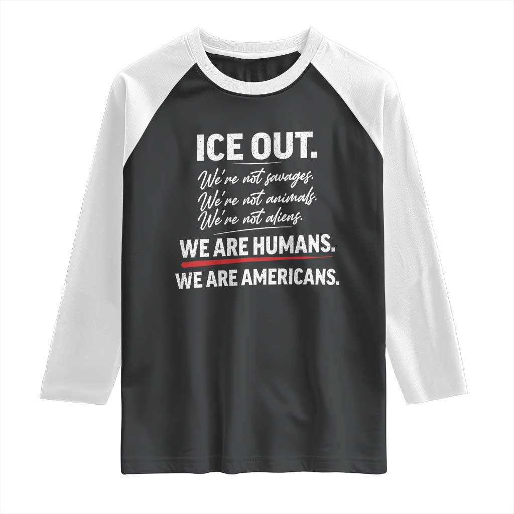 Ice Out We Are Humans We Are Americans Raglan Shirt Abolish Ice Protest Statement TS11 Black White Print Your Wear