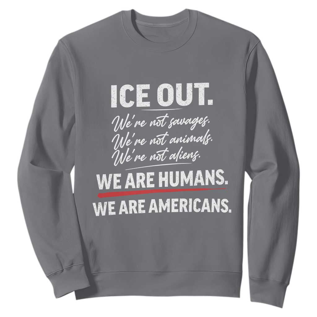 Ice Out We Are Humans We Are Americans Sweatshirt Abolish Ice Protest Statement TS11 Charcoal Print Your Wear