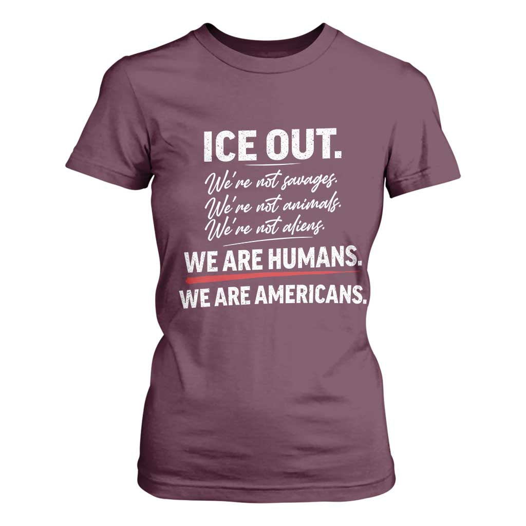 Ice Out We Are Humans We Are Americans T Shirt For Women Abolish Ice Protest Statement TS11 Maroon Print Your Wear