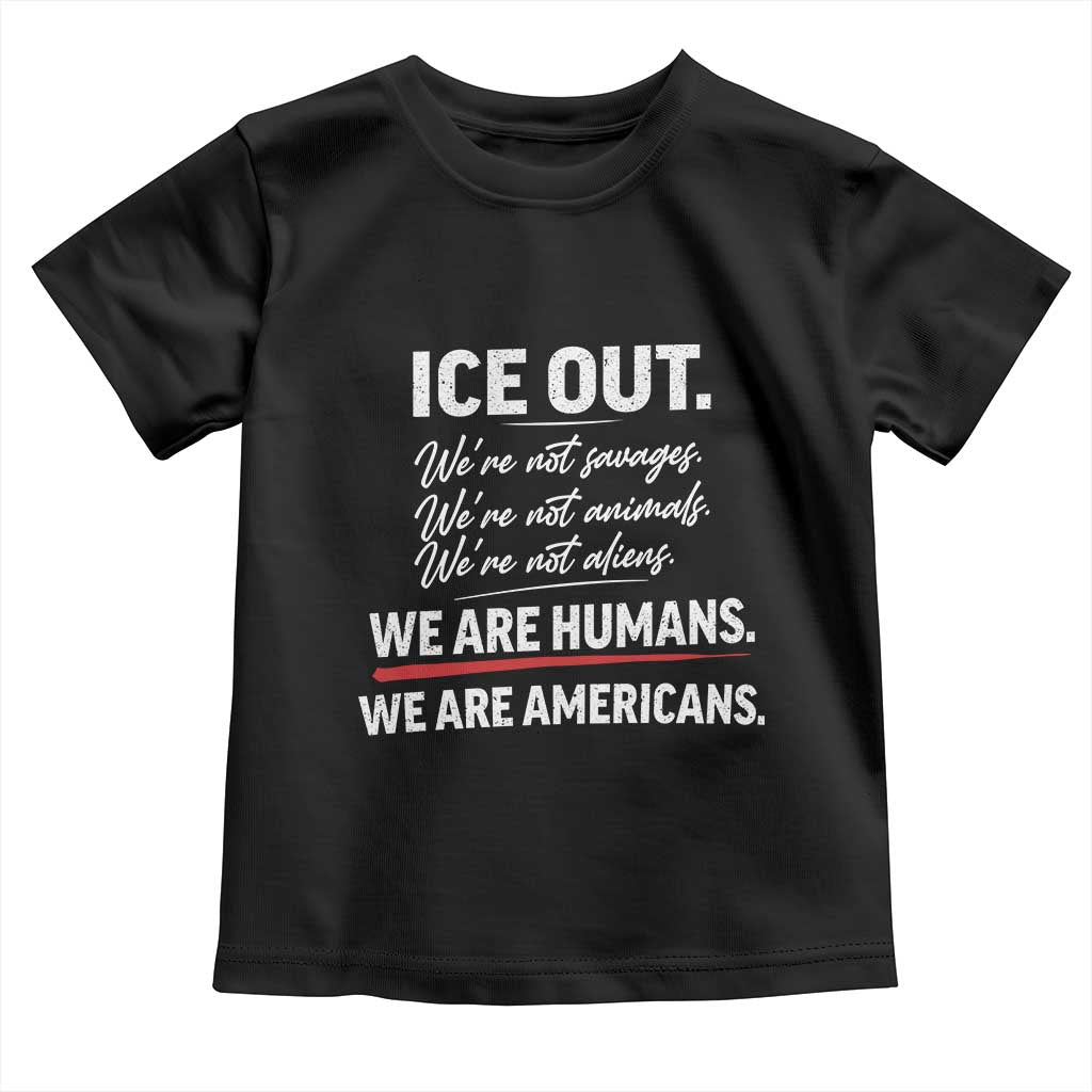Ice Out We Are Humans We Are Americans Toddler T Shirt Abolish Ice Protest Statement TS11 Black Print Your Wear