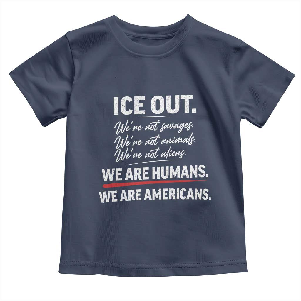 Ice Out We Are Humans We Are Americans Toddler T Shirt Abolish Ice Protest Statement TS11 Navy Print Your Wear