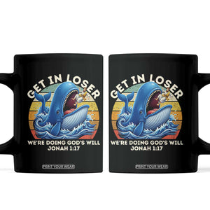 Get In Loser We're Doing God's Will Coffee Mug Funny Christian Bible TS11 Black Print Your Wear