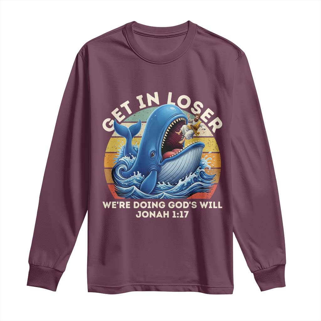 Get In Loser We're Doing God's Will Long Sleeve Shirt Funny Christian Bible TS11 Maroon Print Your Wear
