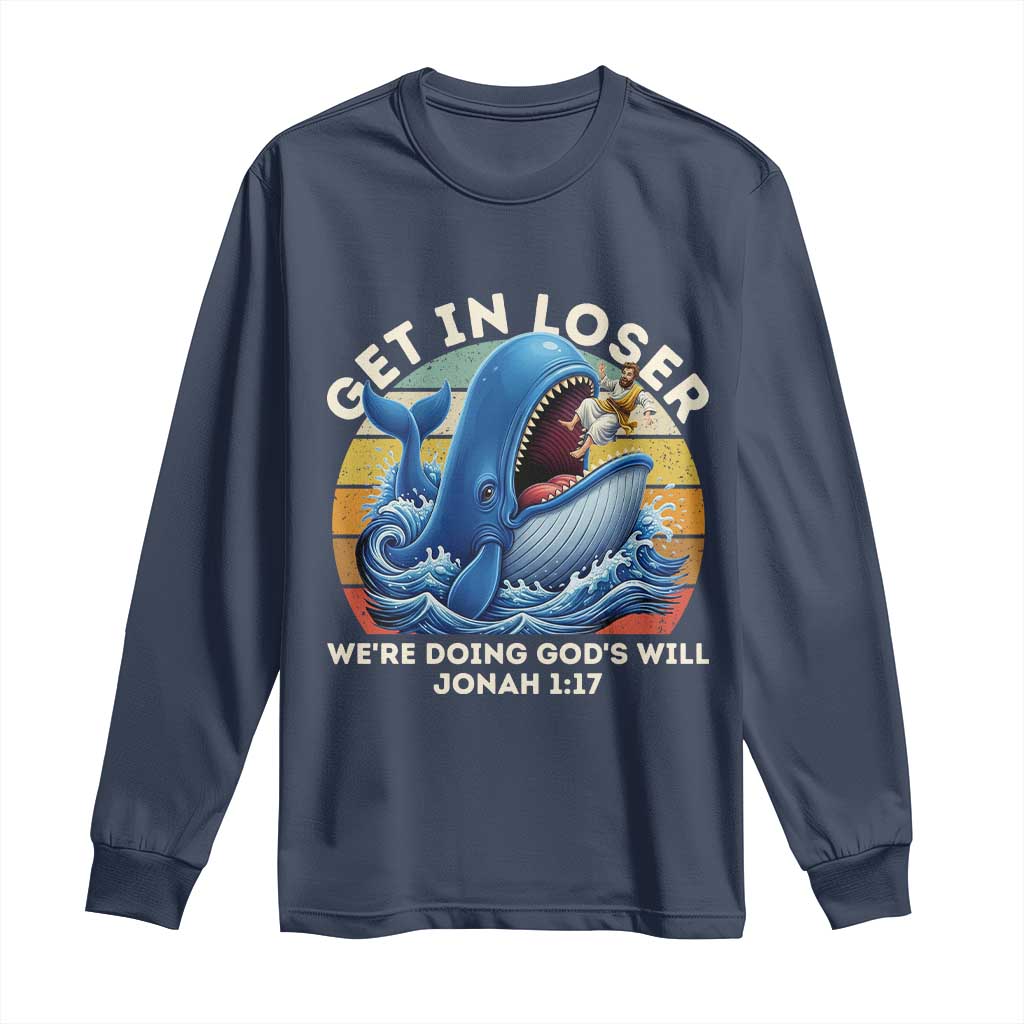Get In Loser We're Doing God's Will Long Sleeve Shirt Funny Christian Bible TS11 Navy Print Your Wear