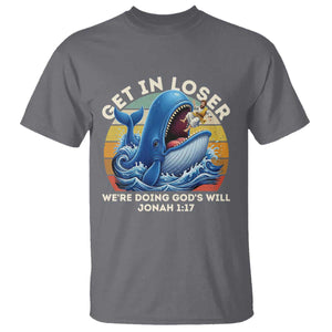 Get In Loser Weres Doing Gods Will T Shirt - Funny Christian Bible TS11 Charcoal Print Your Wear