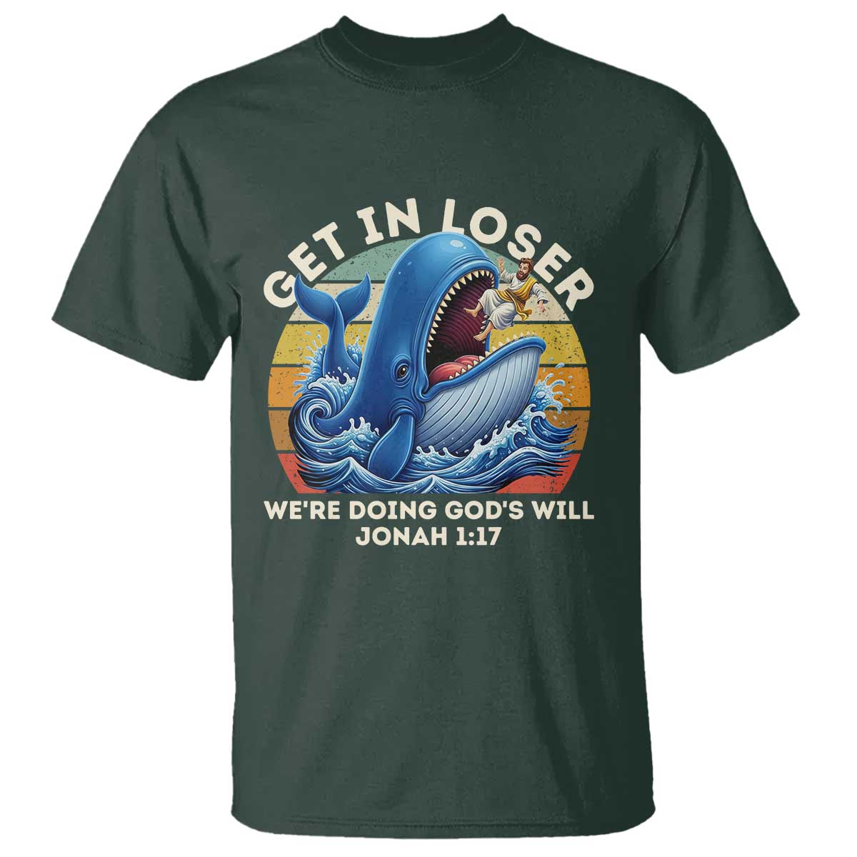 Get In Loser Weres Doing Gods Will T Shirt - Funny Christian Bible TS11 Dark Forest Green Print Your Wear