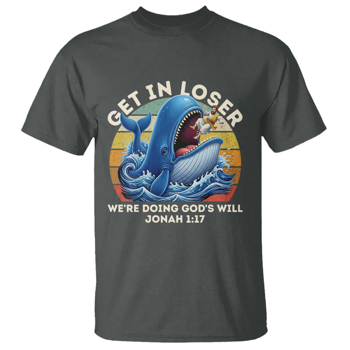Get In Loser Weres Doing Gods Will T Shirt - Funny Christian Bible TS11 Dark Heather Print Your Wear