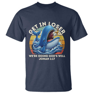 Get In Loser Weres Doing Gods Will T Shirt - Funny Christian Bible TS11 Navy Print Your Wear