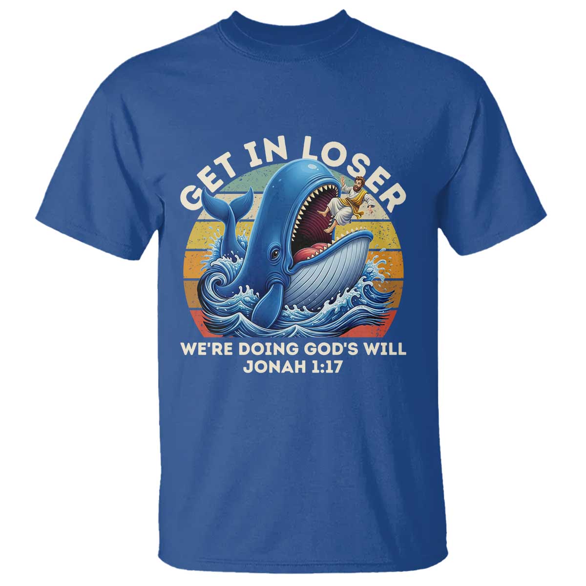 Get In Loser Weres Doing Gods Will T Shirt - Funny Christian Bible TS11 Royal Blue Print Your Wear