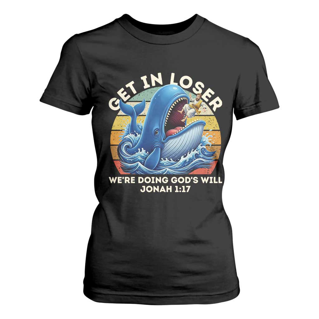 Get In Loser We're Doing God's Will T Shirt For Women Funny Christian Bible TS11 Black Print Your Wear