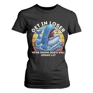 Get In Loser We're Doing God's Will T Shirt For Women Funny Christian Bible TS11 Black Print Your Wear
