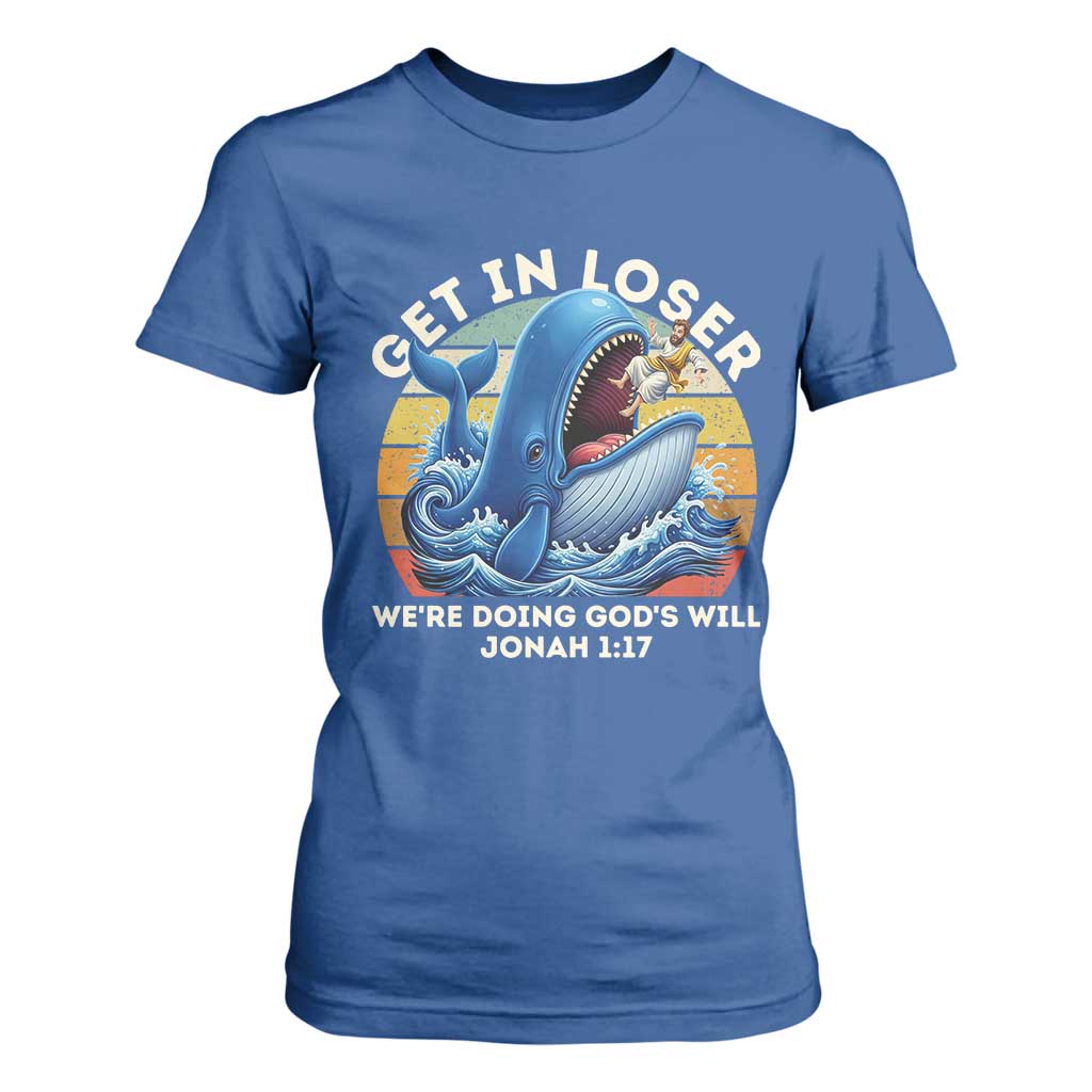 Get In Loser We're Doing God's Will T Shirt For Women Funny Christian Bible TS11 Royal Blue Print Your Wear