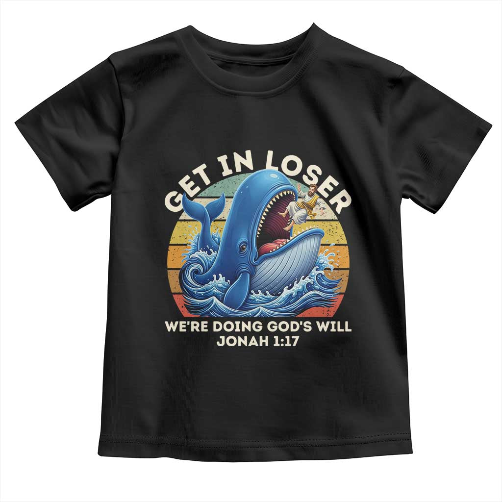 Get In Loser We're Doing God's Will Toddler T Shirt Funny Christian Bible TS11 Black Print Your Wear