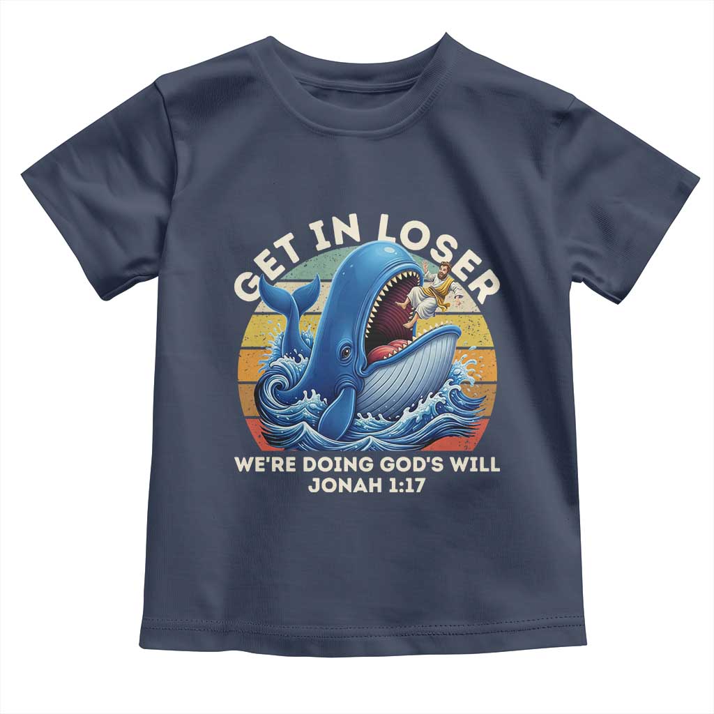 Get In Loser We're Doing God's Will Toddler T Shirt Funny Christian Bible TS11 Navy Print Your Wear