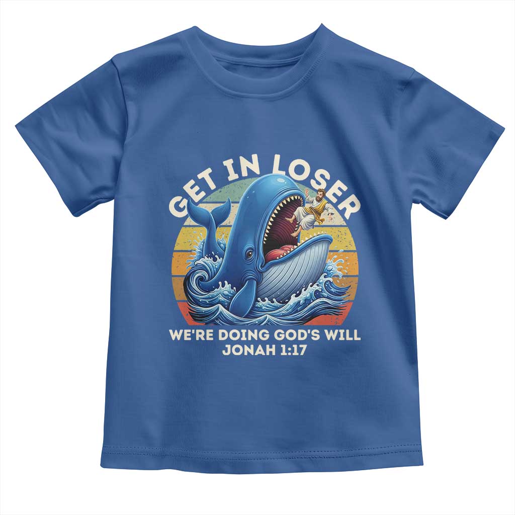 Get In Loser We're Doing God's Will Toddler T Shirt Funny Christian Bible TS11 Royal Blue Print Your Wear