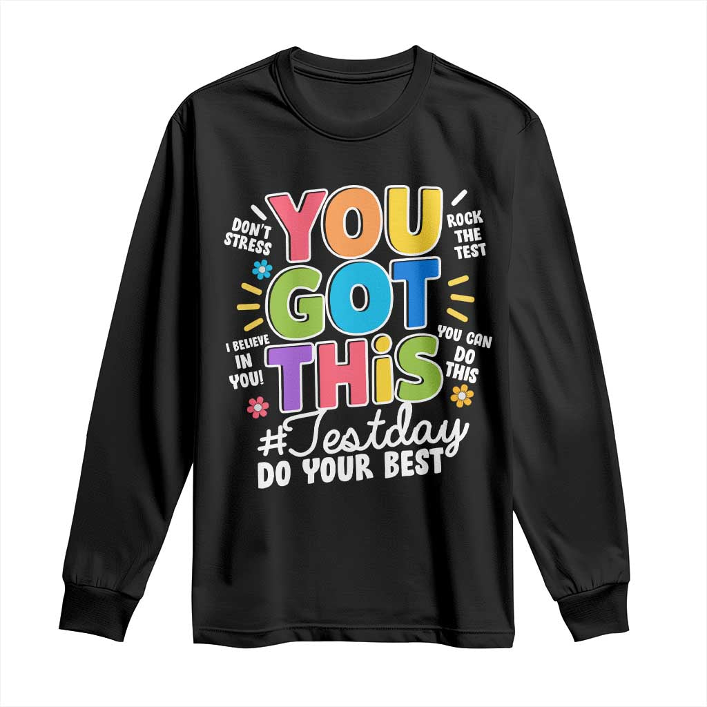 Funny Test Day You Got This Do Your Best Long Sleeve Shirt Colorful Flowers TS11 Black Print Your Wear