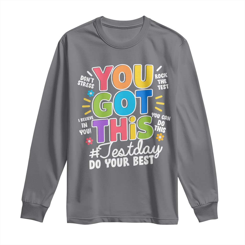 Funny Test Day You Got This Do Your Best Long Sleeve Shirt Colorful Flowers TS11 Charcoal Print Your Wear