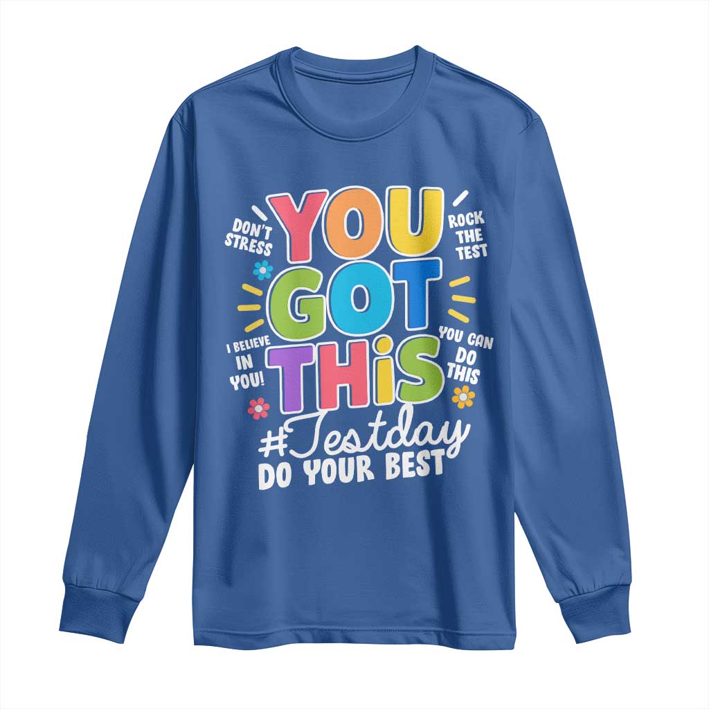 Funny Test Day You Got This Do Your Best Long Sleeve Shirt Colorful Flowers TS11 Royal Blue Print Your Wear