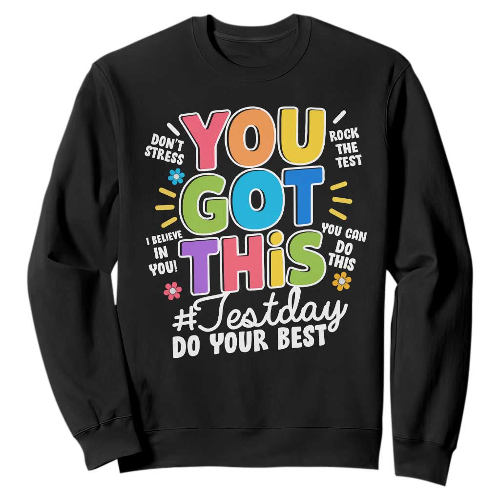 Funny Test Day You Got This Do Your Best Sweatshirt Colorful Flowers TS11 Black Print Your Wear