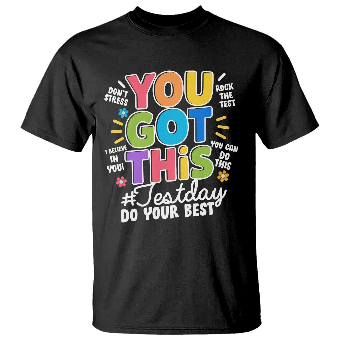 Funny Test Day You Got This Do Your Best T Shirt Colorful Flowers TS11 Black Print Your Wear