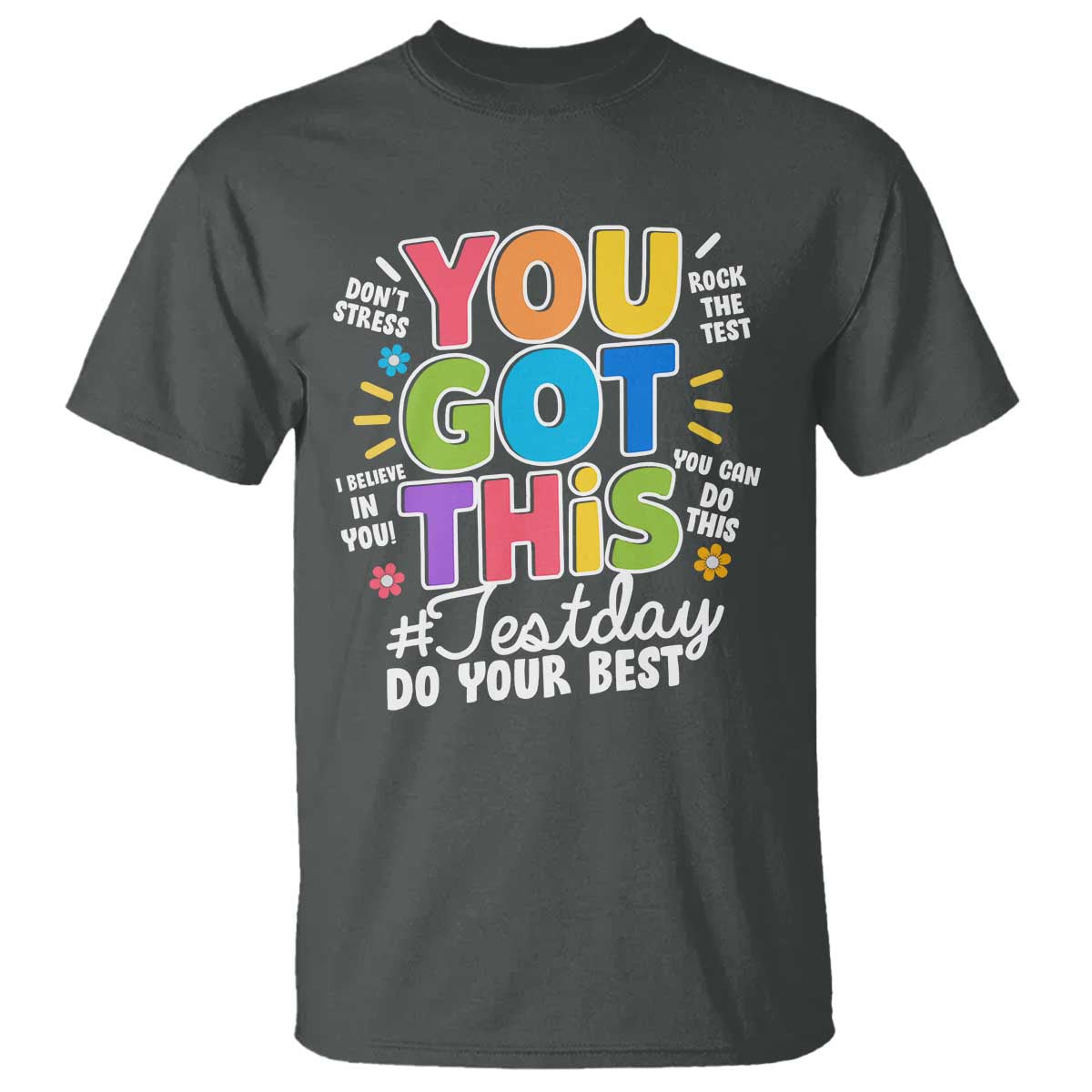 Funny Test Day You Got This Do Your Best T Shirt Colorful Flowers TS11 Dark Heather Print Your Wear