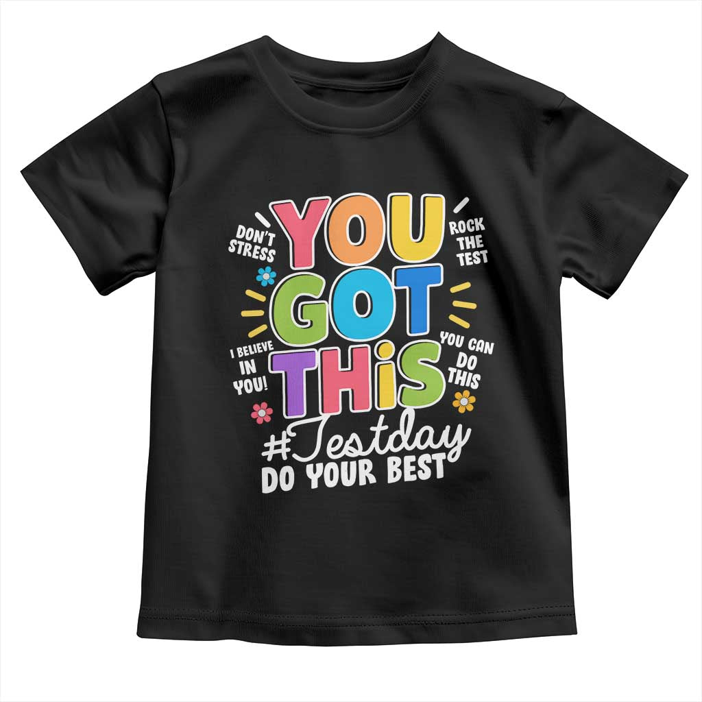 Funny Test Day You Got This Do Your Best Toddler T Shirt Colorful Flowers TS11 Black Print Your Wear