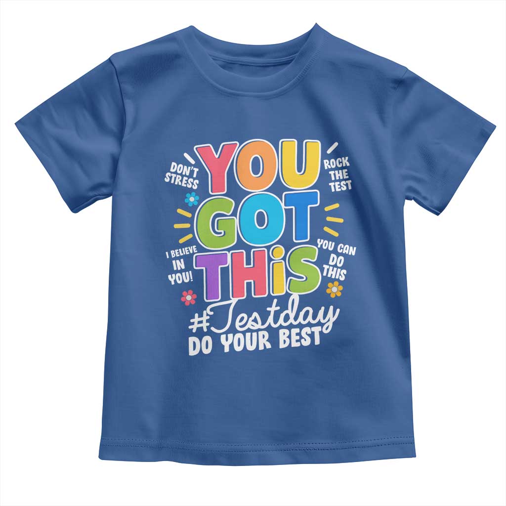 Funny Test Day You Got This Do Your Best Toddler T Shirt Colorful Flowers TS11 Royal Blue Print Your Wear